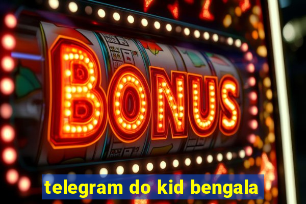 telegram do kid bengala